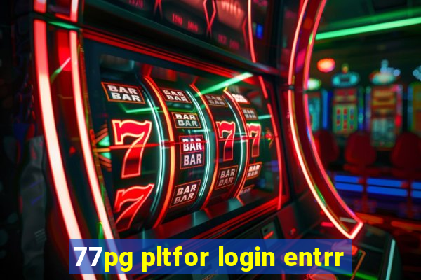 77pg pltfor login entrr